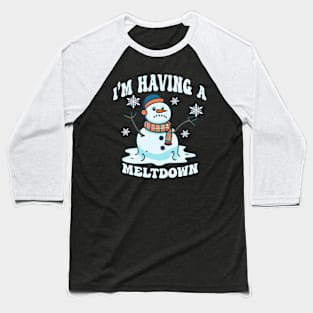 I'm Having A Meltdown Funny Sarcastic Snowman Baseball T-Shirt